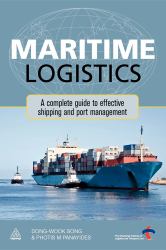 Maritime Logistics : A Complete Guide to Effective Shipping and Port Management