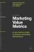 Marketing Value Metrics : A New Metrics Model to Measure Marketing Effectiveness