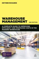 Warehouse Management : A Complete Guide to Improving Efficiency and Minimizing Costs in the Modern Warehouse