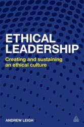 Ethical Leadership : Creating and Sustaining an Ethical Business Culture