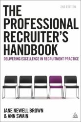 The Professional Recruiter's Handbook : Delivering Excellence in Recruitment Practice