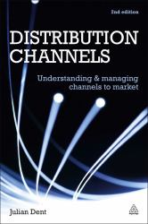 Distribution Channels : Understanding and Managing Channels to Market