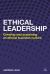 Ethical Leadership : Creating and Sustaining an Ethical Business Culture