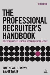 The Professional Recruiter's Handbook : Delivering Excellence in Recruitment Practice