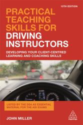 Practical Teaching Skills for Driving Instructors : Developing Your Client-Centred Learning and Coaching Skills