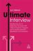 Ultimate Interview : Master the Art of Interview Success with 100s of Typical, Unusual and Industry-Specific Questions and Answers