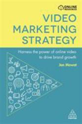 Video Marketing Strategy : Harness the Power of Online Video to Drive Brand Growth