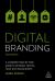 Digital Branding : A Complete Step-By-Step Guide to Strategy, Tactics, Tools and Measurement