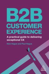 B2B Customer Experience : A Practical Guide to Delivering Exceptional CX