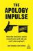 The Apology Impulse : How the Business World Ruined Sorry and Why We Can't Stop Saying It