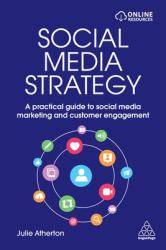 Social Media Strategy : A Practical Guide to Social Media Marketing and Customer Engagement