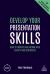 Develop Your Presentation Skills : How to Inspire and Inform with Clarity and Confidence