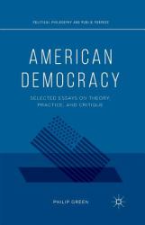 American Democracy : Selected Essays on Theory, Practice, and Critique