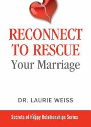 Reconnect to Rescue Your Marriage : Avoid Divorce and Feel Loved Again