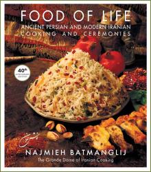 Food of Life : Ancient Persian and Modern Iranian Cooking and Ceremonies