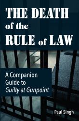 The Death of the Rule of Law : A Companion Guide to Guilty at Gunpoint