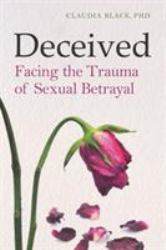 Deceived : Facing the Trauma of Sexual Betrayal