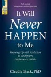 It Will Never Happen to Me : Growing up with Addiction As Youngsters, Adolescents, and Adults