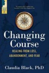 Changing Course : Healing from Loss, Abandonment, and Fear