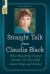 Straight Talk from Claudia Black : What Recovering Parents Should Tell Their Kids about Drugs and Alcohol