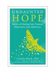 Undaunted Hope : Stories of Healing from Trauma, Depression, and Addictions