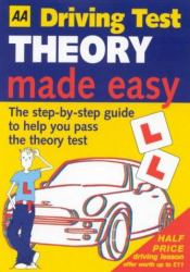 Driving Test Made Easy : The Step-by-Step Guide to Help You Pass the Theory Test