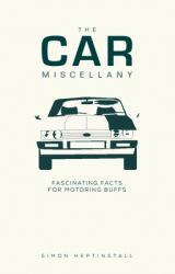 The Car Miscellany : Fascinating Facts for Motoring Buffs