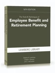 The Tools and Techniques of Employee Benefit and Retirement Planning, 16th Edition