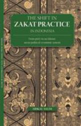 The Shift in Zakat Practice in Indonesia : From Piety to an Islamic Socio-Political-Economic System