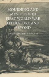 Mourning and Mysticism in First World War Literature and Beyond : Grappling with Ghosts