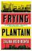 Frying Plantain : Longlisted for the Giller Prize 2019