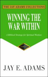 Winning the War Within : A Biblical Strategy for Spiritual Warfare