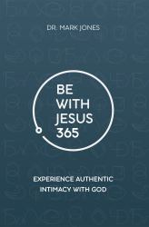 Be with Jesus 365 : Experience Authentic Intimacy with God