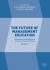 The Future of Management Education : Volume 1: Challenges Facing Business Schools Around the World