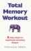 Total Memory Workout : 8 Easy Steps to Maximum Memory Fitness