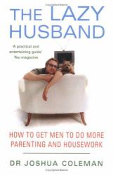 Lazy Husband : How to Get Men to Do More Parenting and Housework