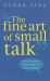 The Fine Art of Small Talk : How to Start a Conversation, Keep It Going, Build Networking Skills and Leave a Positive Impression!