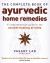 The Complete Book of Ayurvedic Home Remedies : A Comprehensive Guide to the Ancient Healing of India