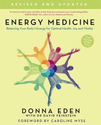 Energy Medicine : How to Use Your Body's Energies for Optimum Health and Vitality