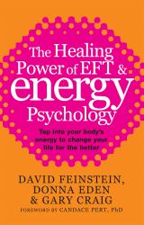 The Healing Power of EFT and Energy Psychology : Tap into Your Body's Energy to Change Your Life for the Better