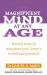 Magnificent Mind at Any Age : Natural Ways to Maximise Your Brain's Health and Potential