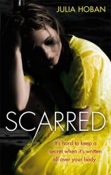 Scarred : It's Hard to Keep a Secret When It's Written All over Your Body...