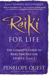 Reiki for Life : The Complete Guide to Reiki Practice for Levels 1, 2 And 3