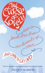 The Curse of Lovely : How to Break Free from the Demands of Others and Learn How to Say No