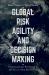 Global Risk Agility and Decision Making : Organizational Resilience in the Era of Man-Made Risk