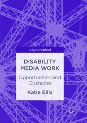 Disability Media Work : Opportunities and Obstacles