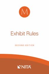 Exhibit Rules : Tips, Rules, and Tactics for Preparing, Offering, and Opposing Exhibits