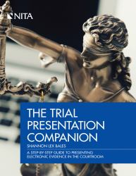 The Trial Presentation Companion : A Step-By-Step Guide to Presenting Electronic Evidence in the Courtroom