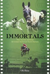 Immortals: 50 Great National Hunt : The Stories Behind 50 Great National Hunt Horses