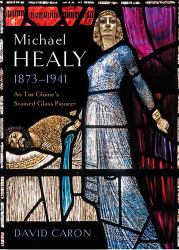 Michael Healy, 1873-1941 : An Túr Gloine's Stained Glass Pioneer